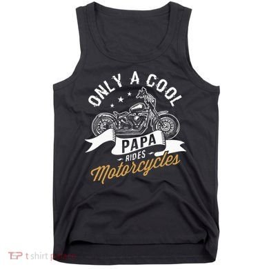 Only A Cool Papa Rides Motorcycles Tank Top