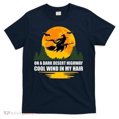 On A Dark Desert Highway Cool Wind In My Hair Halloween Quote T-Shirt