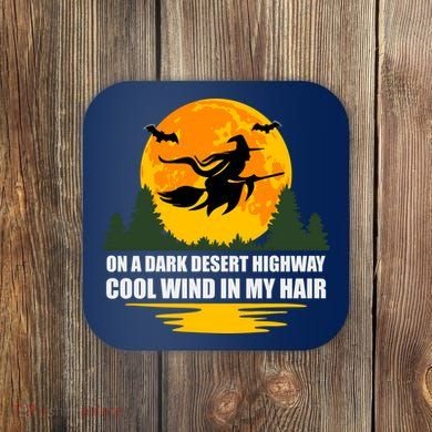 On A Dark Desert Highway Cool Wind In My Hair Halloween Quote Coaster