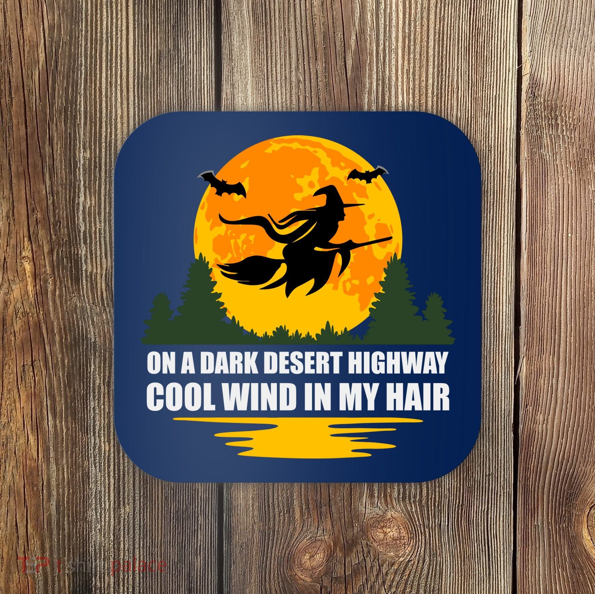 On A Dark Desert Highway Cool Wind In My Hair Halloween Quote Coaster