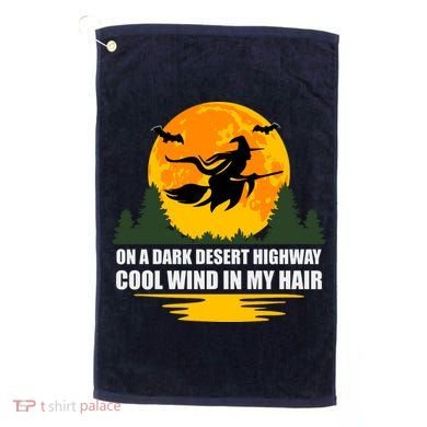 On A Dark Desert Highway Cool Wind In My Hair Halloween Quote Golf Towel