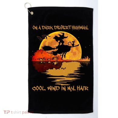 On A Dark Desert Highway Cool Wind In My Hair Witch Golf Towel