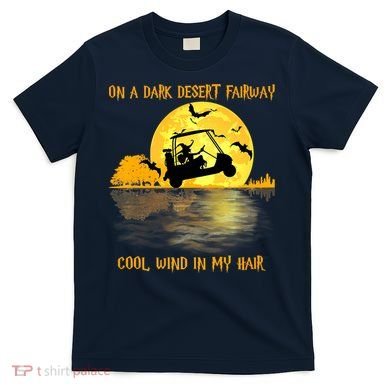 On A Dark Desert Fairway Golf Witch Cool Wind In My Hair T-Shirt