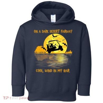 On A Dark Desert Fairway Golf Witch Cool Wind In My Hair Toddler Hoodie