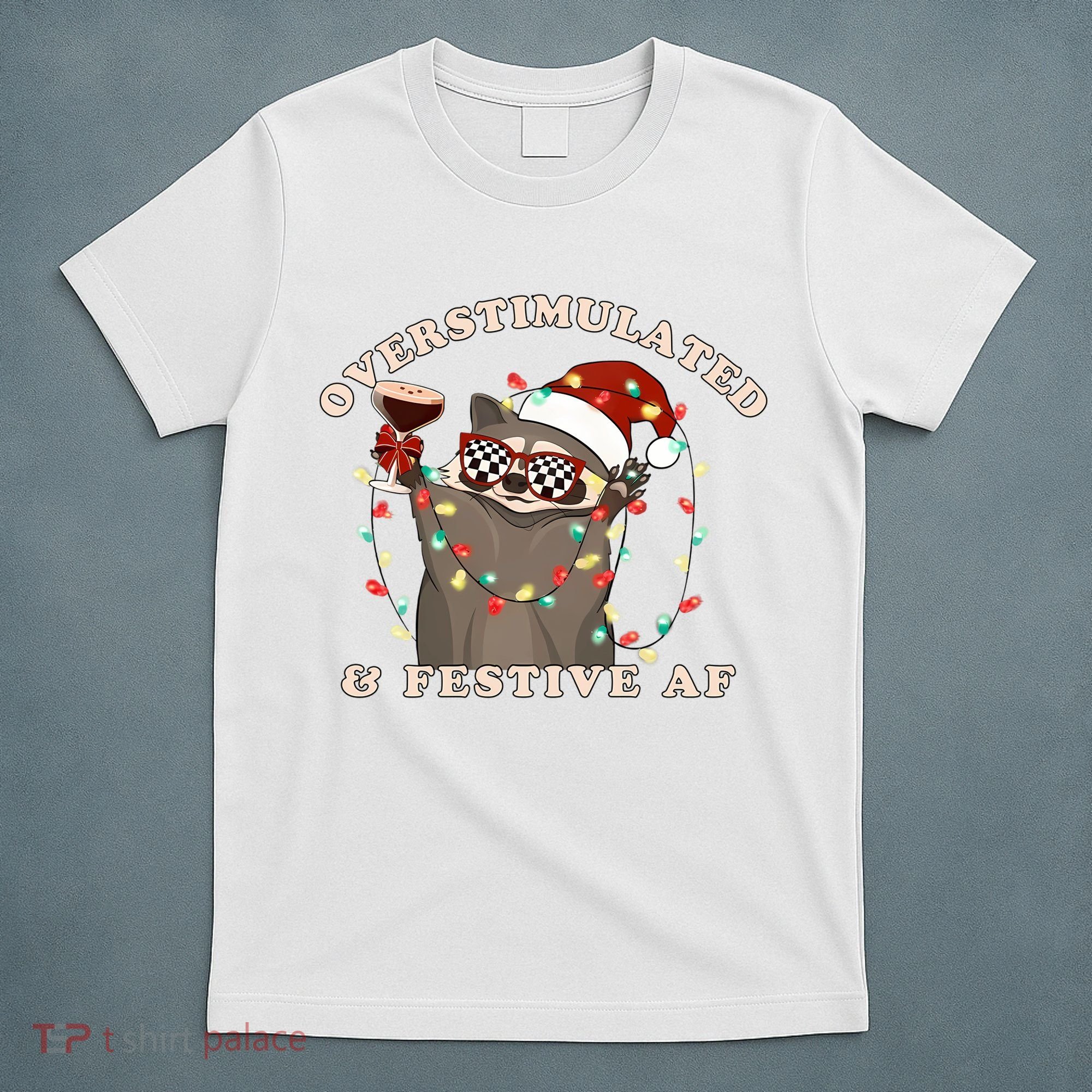 Overstimulated And Festive Af Raccoon Christmas Sweatshirt T-Shirt