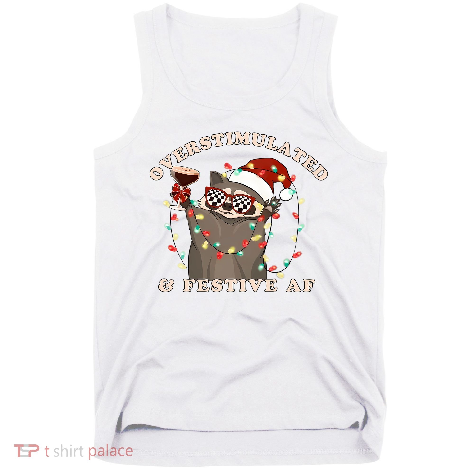 Overstimulated And Festive Af Raccoon Christmas Sweatshirt Tank Top