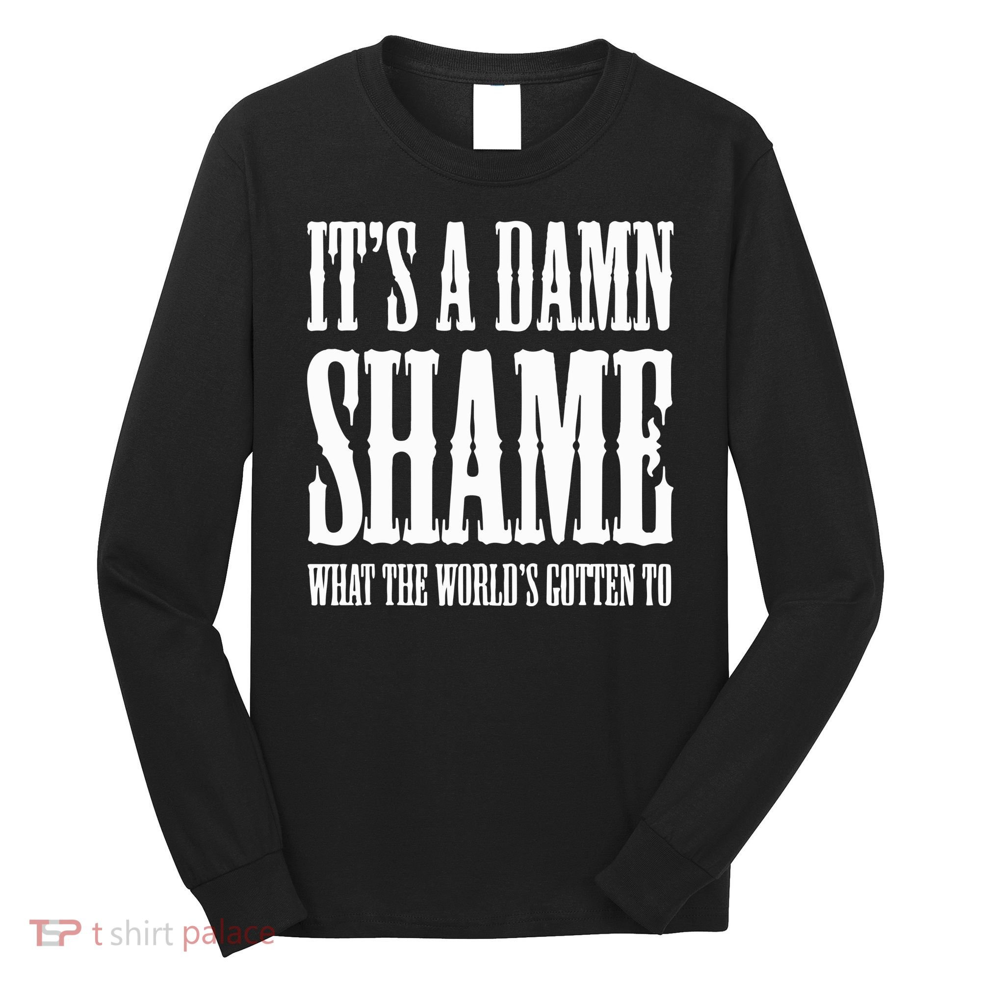 Oliver Anthony Its A Damn Shame What The Worlds Gotten To Long Sleeve Shirt