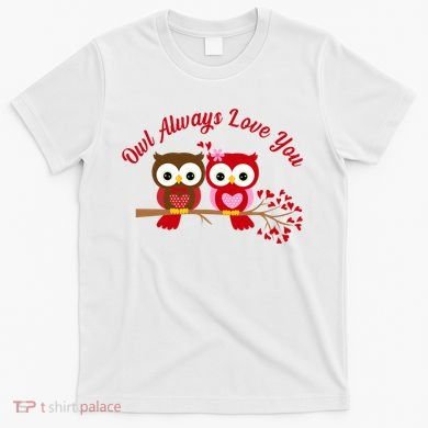 Owl Always Love You T-Shirt