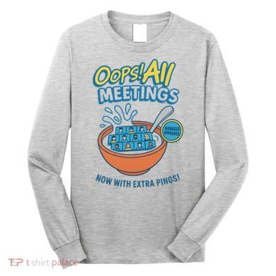 Oops! All Meetings Long Sleeve Shirt