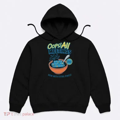 Oops! All Meetings Hoodie