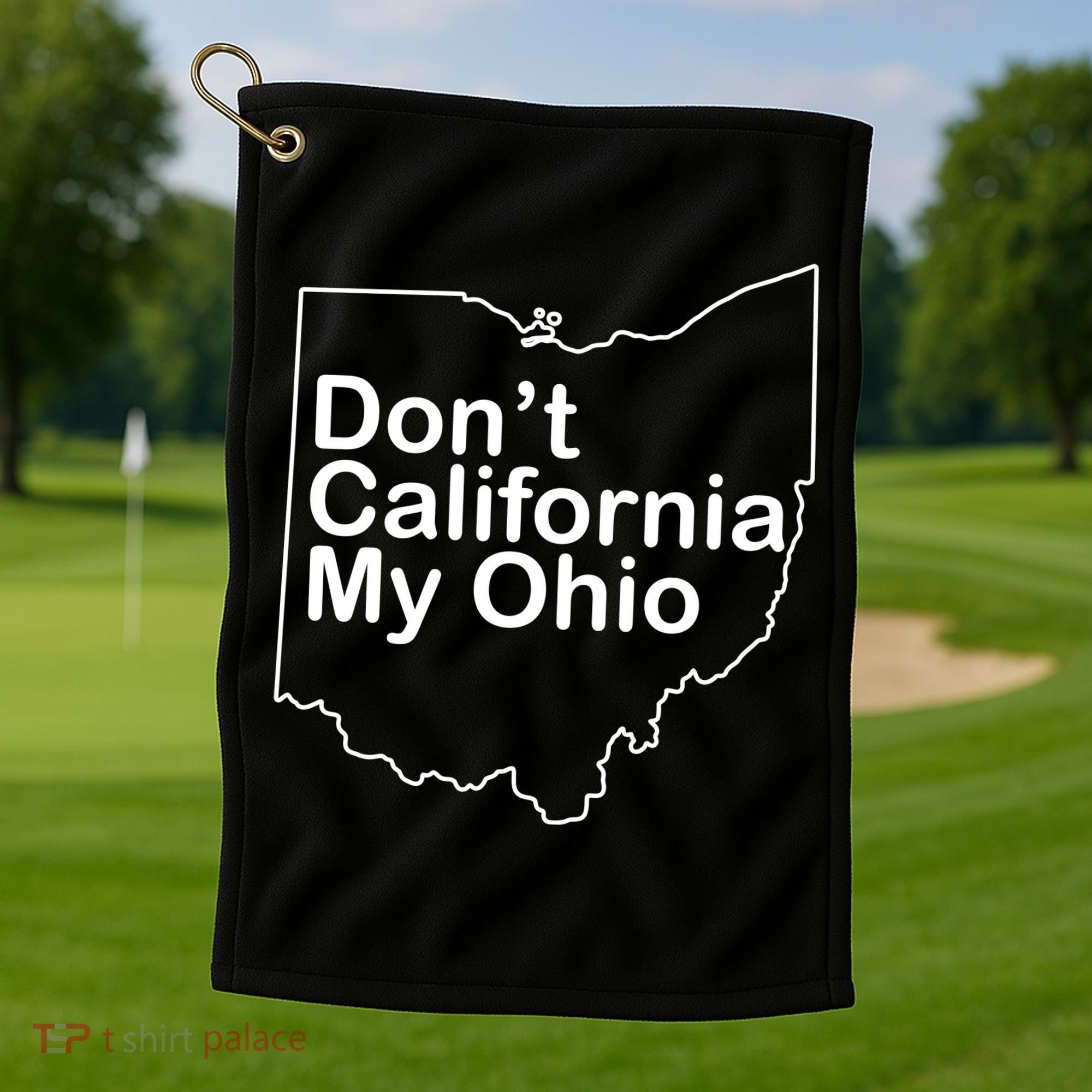 OAMF Don't California My Ohio Golf Towel