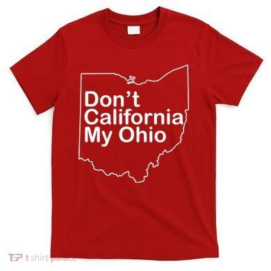 OAMF Don't California My Ohio T-Shirt