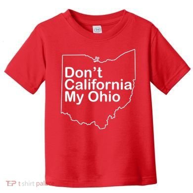 OAMF Don't California My Ohio Toddler T-Shirt