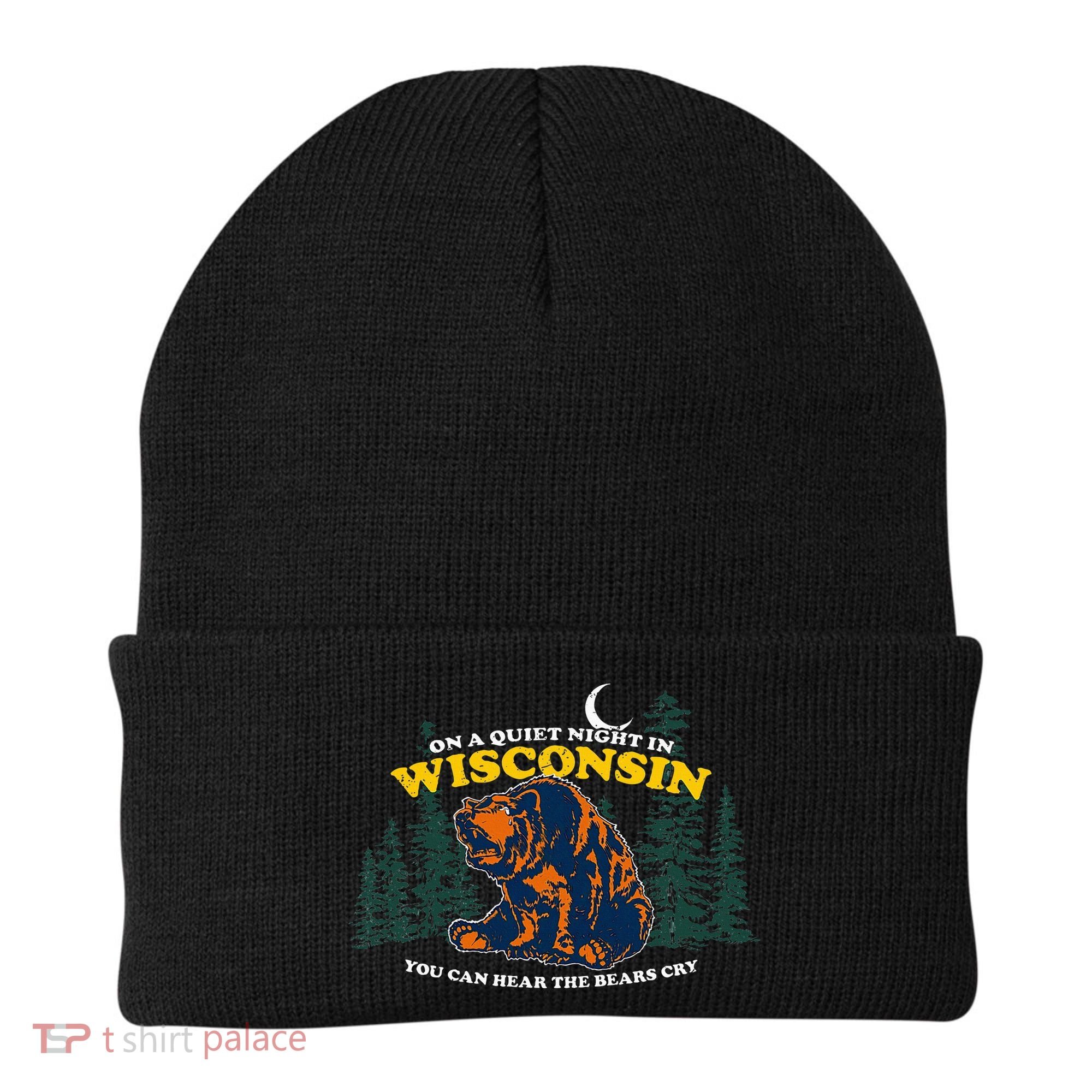 On A Quiet Night In Wisconsin You Can Hear The Bears Cry Beanie