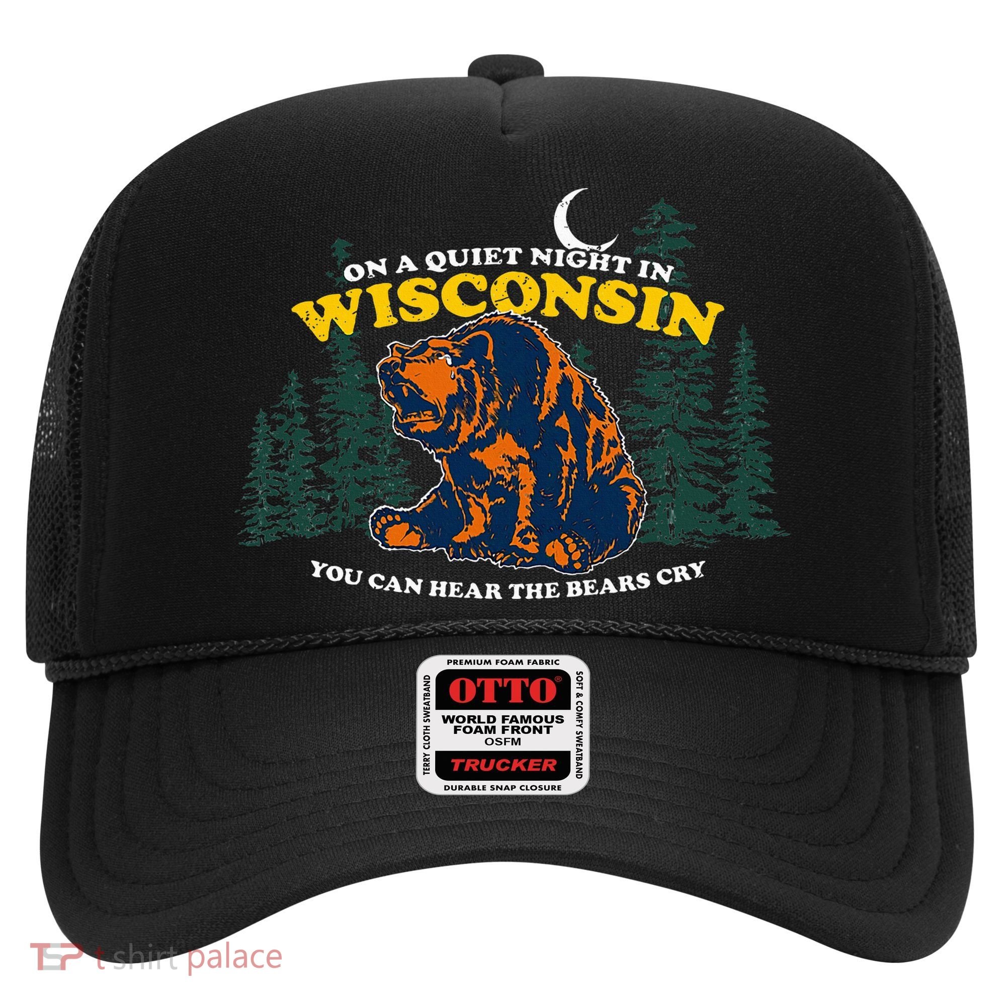 On A Quiet Night In Wisconsin You Can Hear The Bears Cry Hat