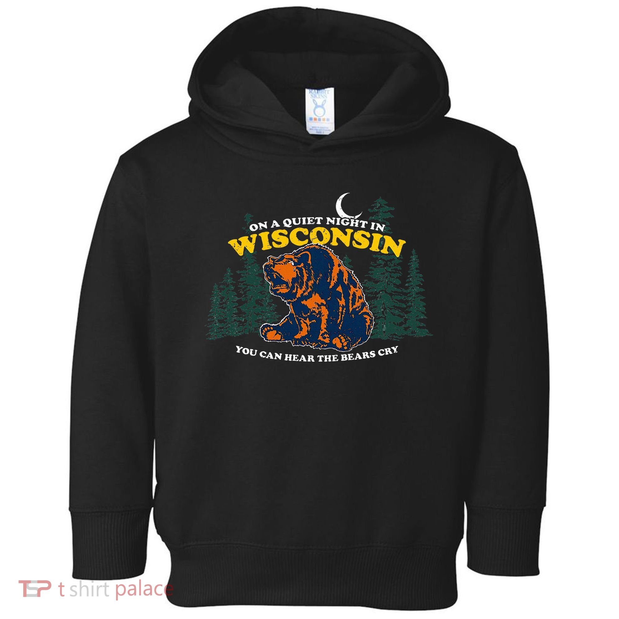 On A Quiet Night In Wisconsin You Can Hear The Bears Cry Toddler Hoodie