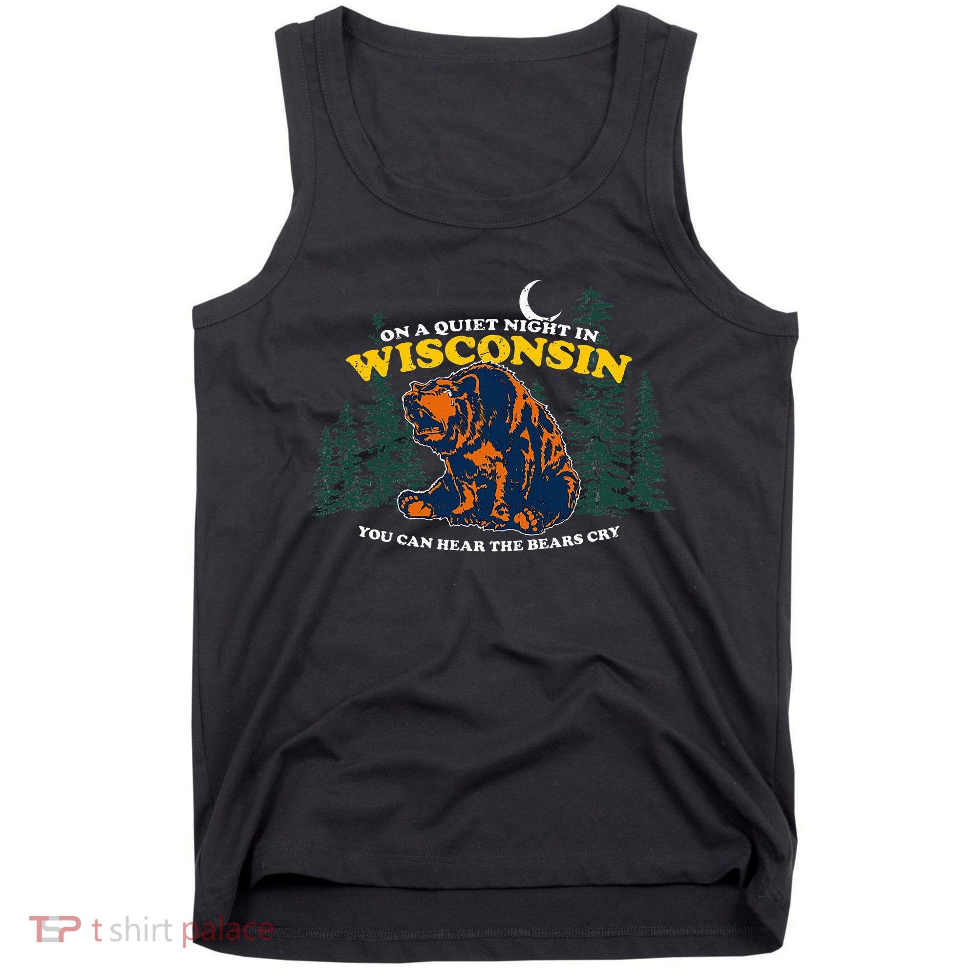 On A Quiet Night In Wisconsin You Can Hear The Bears Cry Tank Top