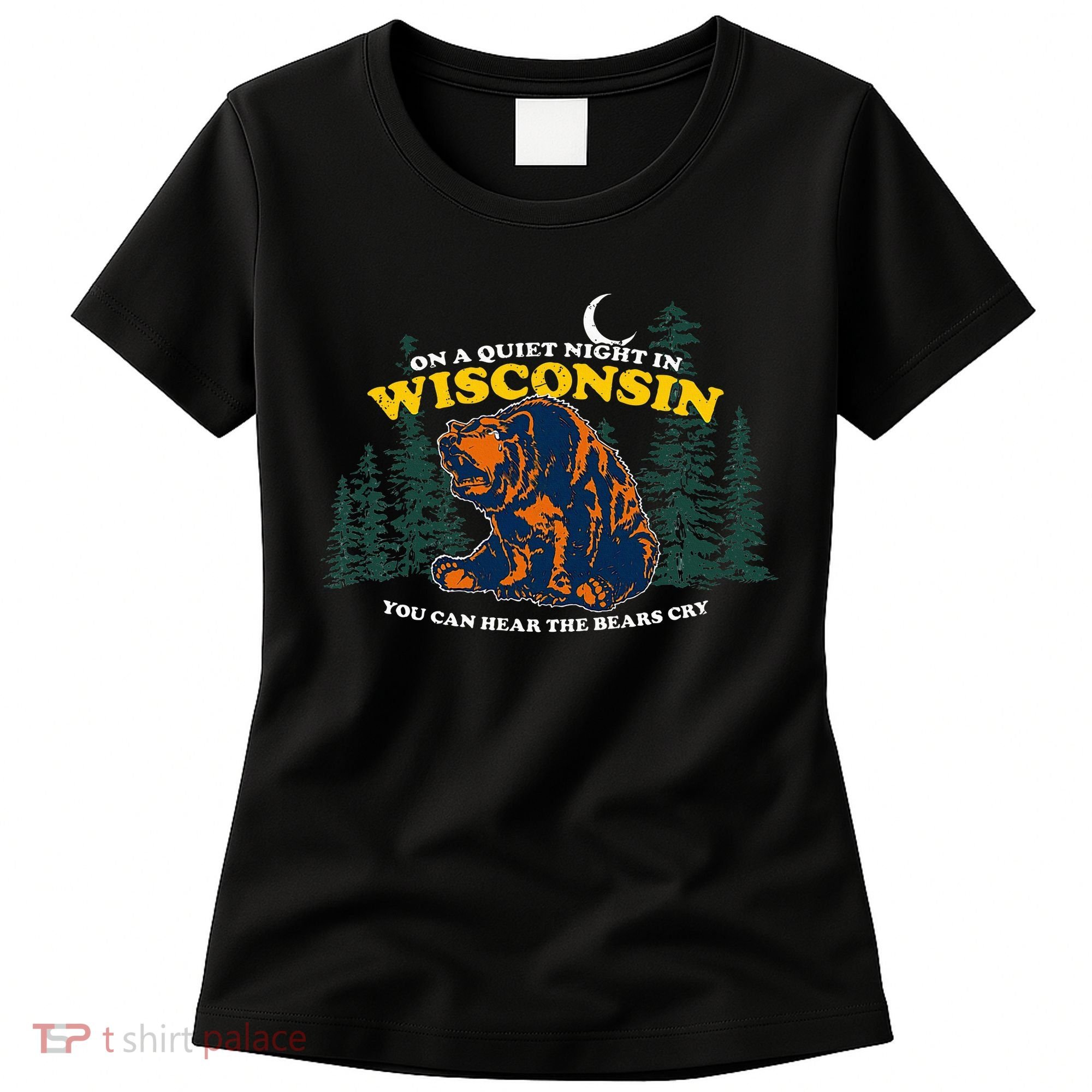 On A Quiet Night In Wisconsin You Can Hear The Bears Cry Women's T-Shirt