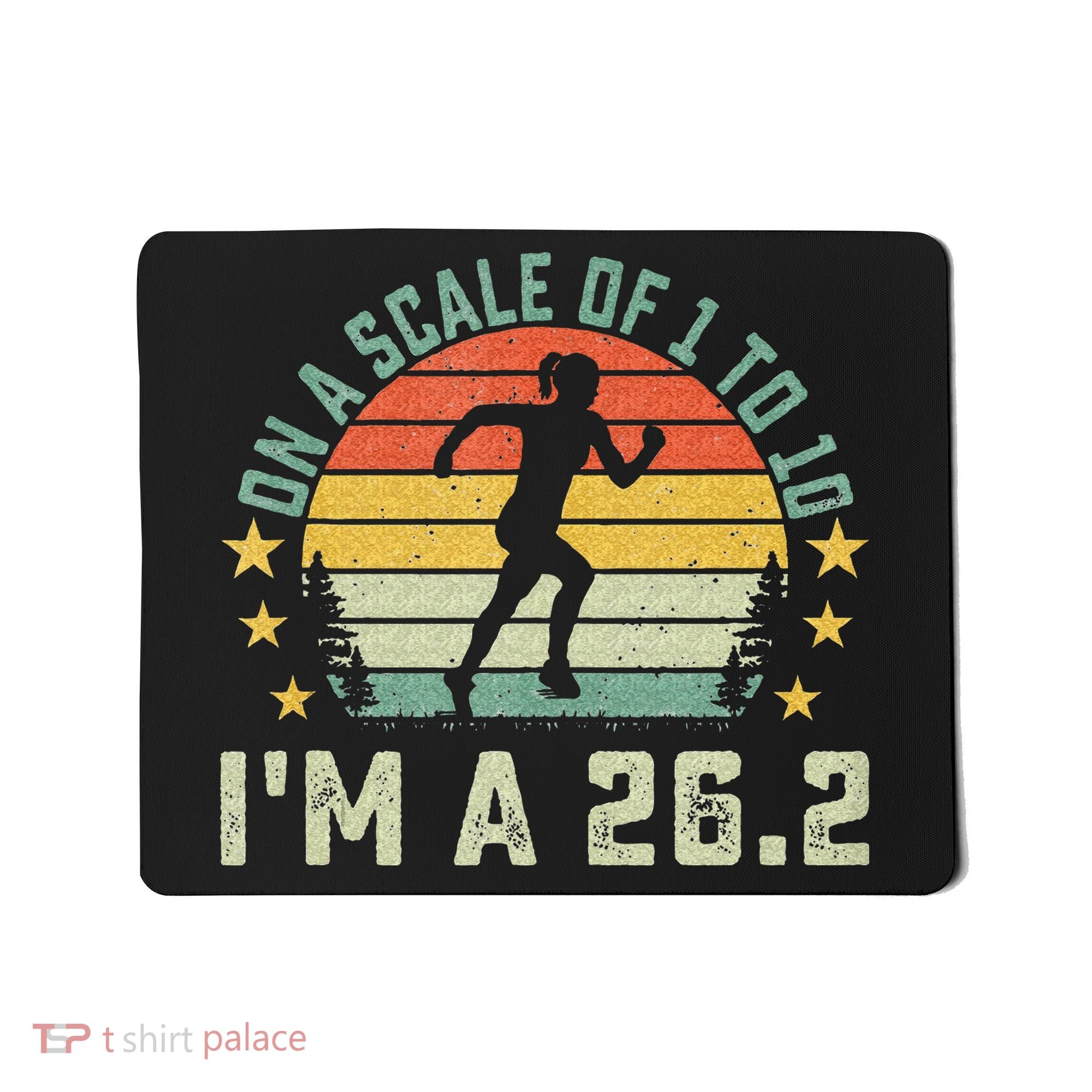 On A Scale Of 1 To 10 Im A 26.2 Marathons Finisher Running Mousepad