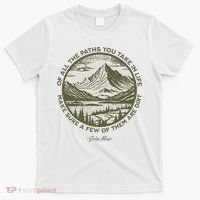 Of All The Paths You Take In Life John Muir Quote T-Shirt thumb 0
