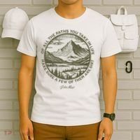 Of All The Paths You Take In Life John Muir Quote T-Shirt thumb 6