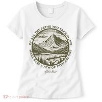 Of All The Paths You Take In Life John Muir Quote Women's T-Shirt thumb 0