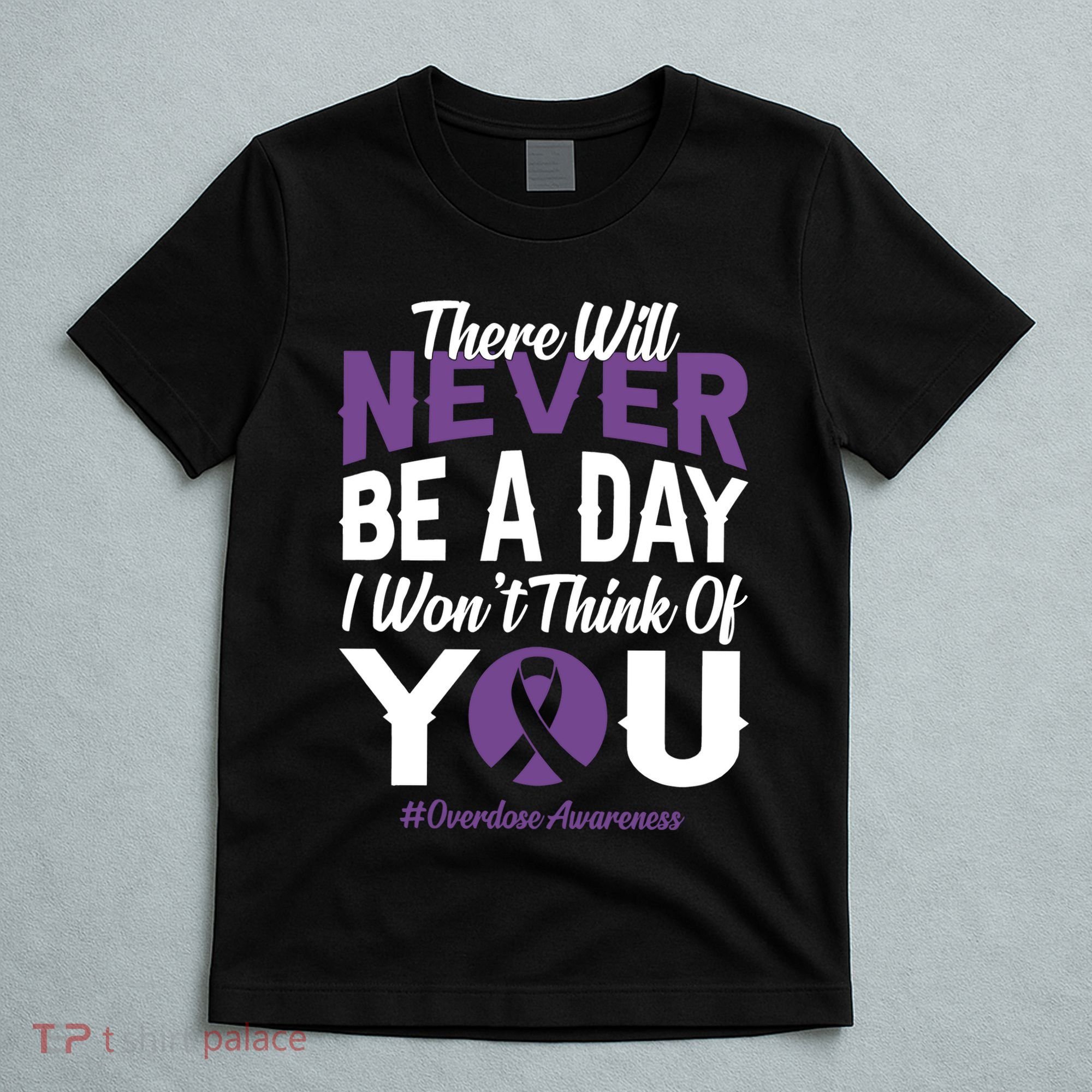 Overdose Awareness There Will Never Be A Day I WonT Think Of You T-Shirt