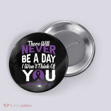 Overdose Awareness There Will Never Be A Day I WonT Think Of You Button