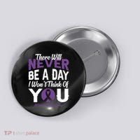 Overdose Awareness There Will Never Be A Day I WonT Think Of You Button thumb 0