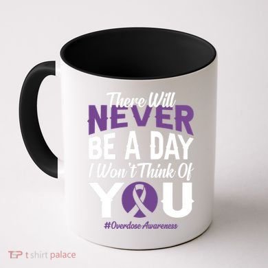 Overdose Awareness There Will Never Be A Day I WonT Think Of You Coffee Mug