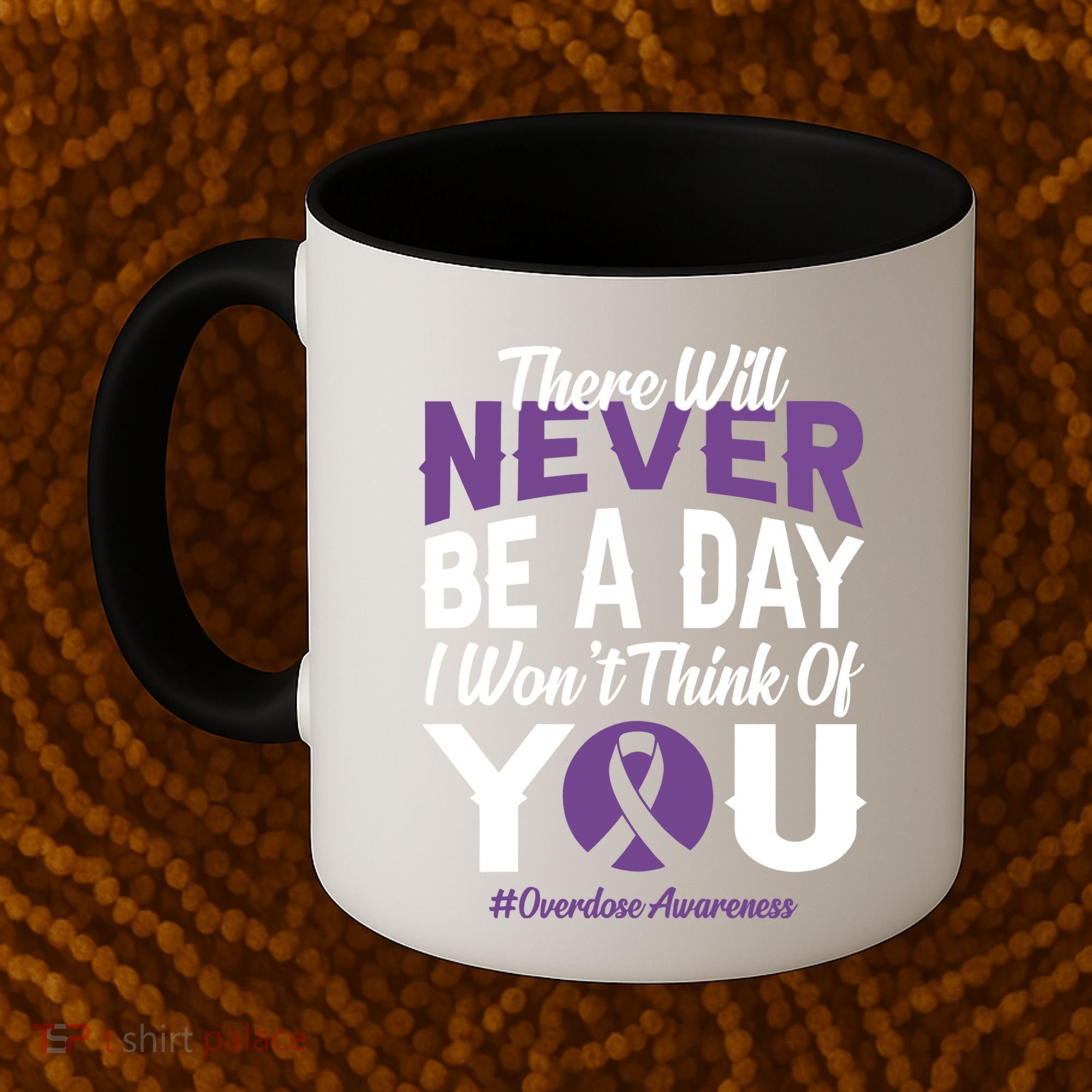 Overdose Awareness There Will Never Be A Day I WonT Think Of You Coffee Mug