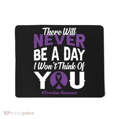 Overdose Awareness There Will Never Be A Day I WonT Think Of You Mousepad