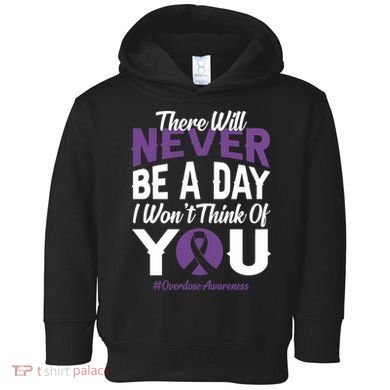 Overdose Awareness There Will Never Be A Day I WonT Think Of You Toddler Hoodie