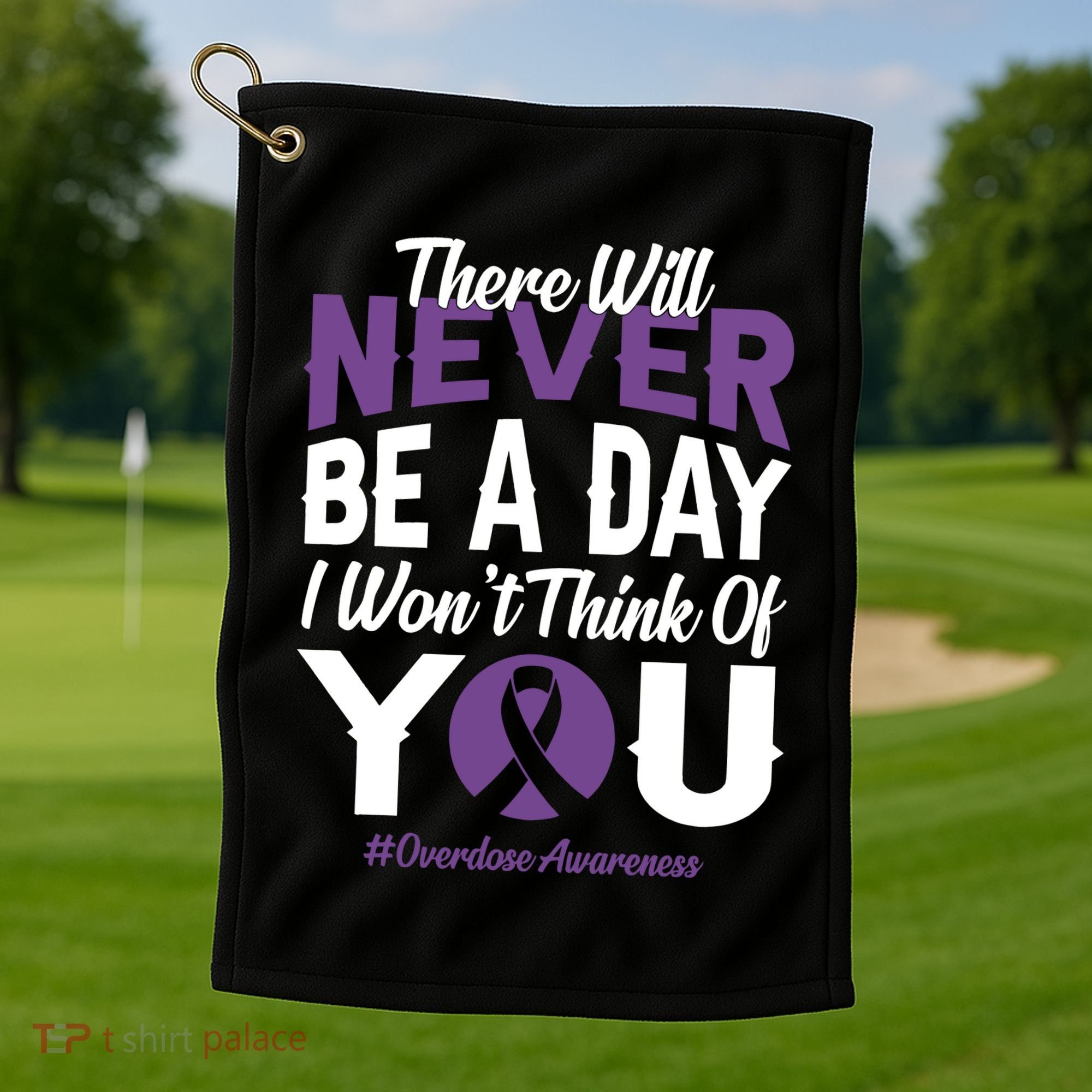Overdose Awareness There Will Never Be A Day I WonT Think Of You Golf Towel