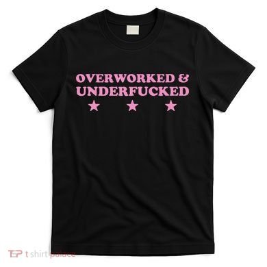 Overworked And Underfucked Witty Worker Hard Life T-Shirt