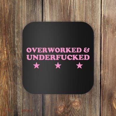 Overworked And Underfucked Witty Worker Hard Life Coaster