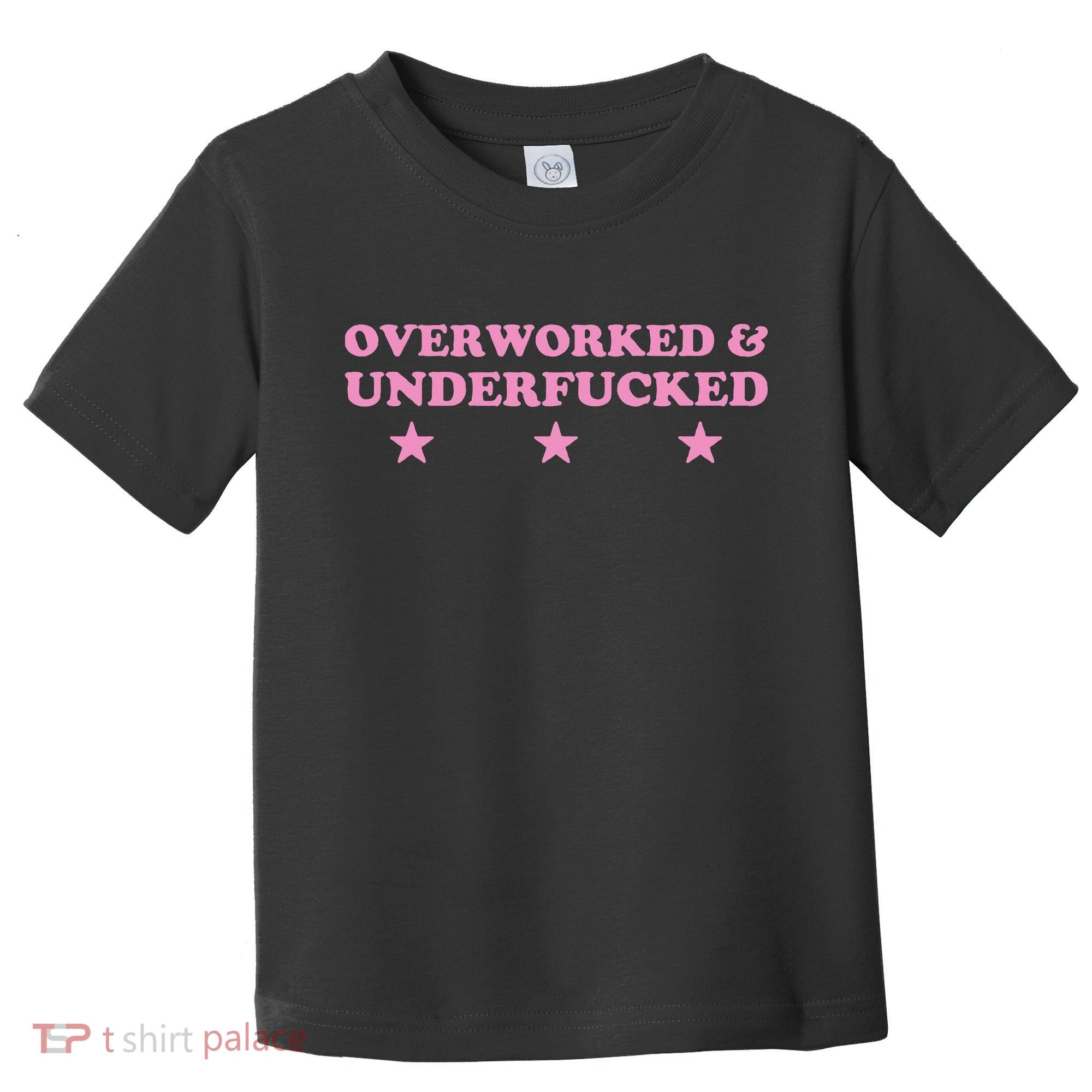 Overworked And Underfucked Witty Worker Hard Life Toddler T-Shirt