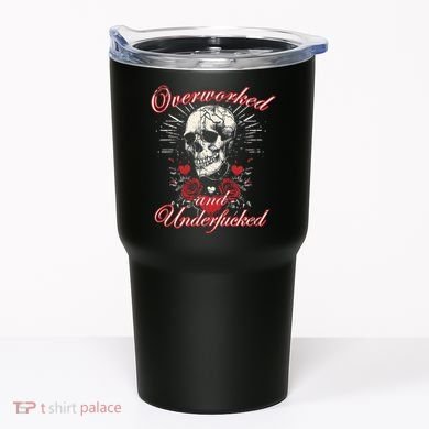 Overworked And Underfucked Skull Design Funny Meme Tumbler