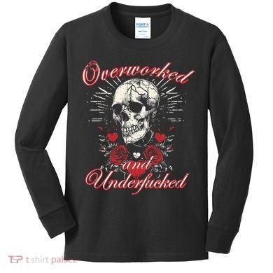 Overworked And Underfucked Skull Design Funny Meme Kids Long Sleeve Shirt