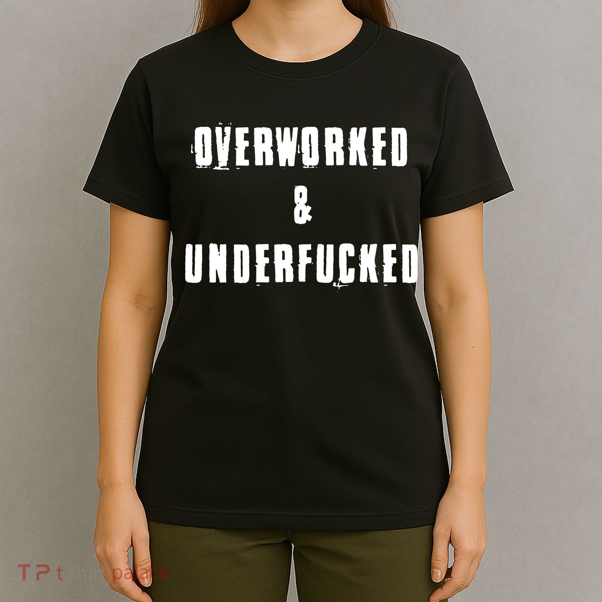 Overworked And Underfucked Funny Offensive T-Shirt
