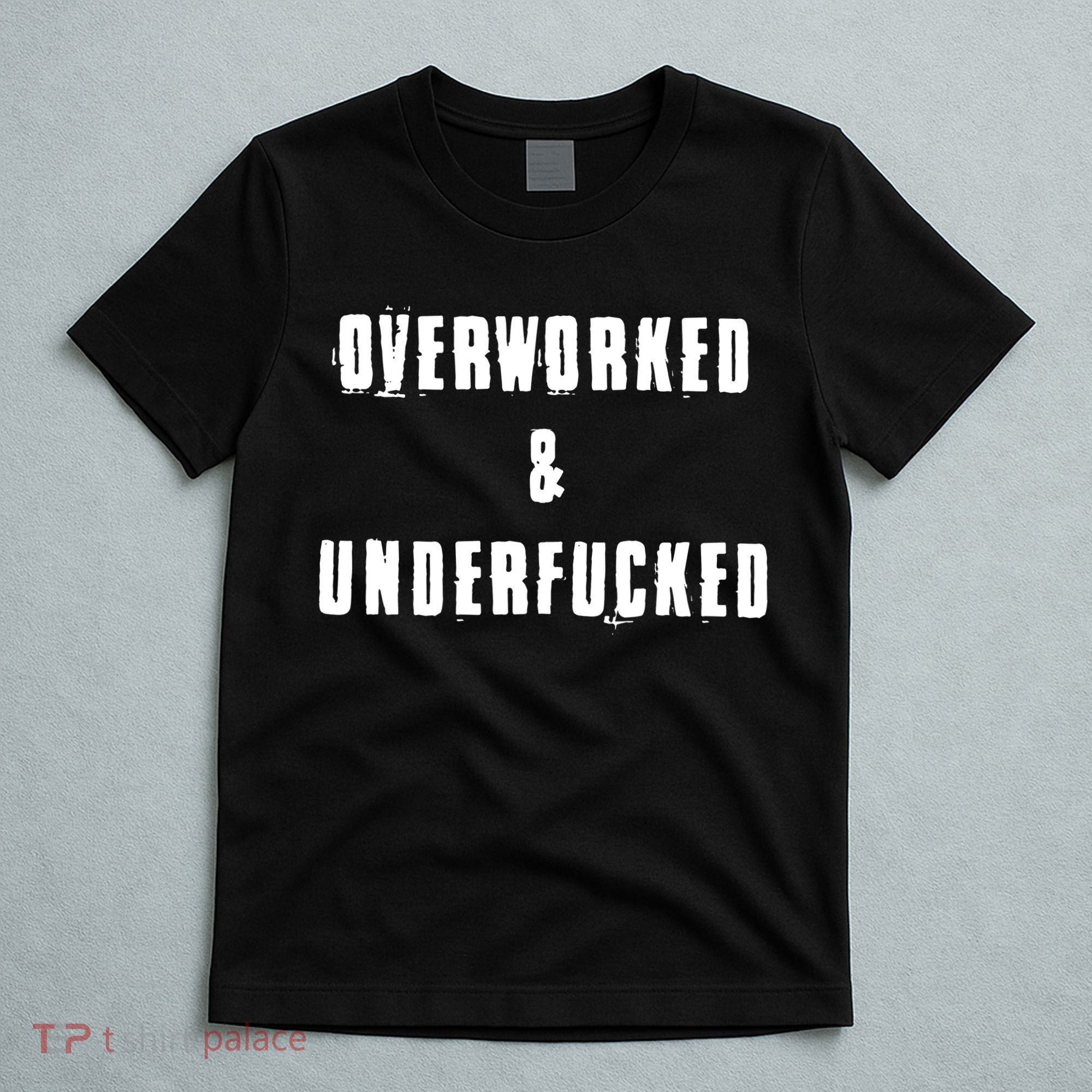 Overworked And Underfucked Funny Offensive T-Shirt