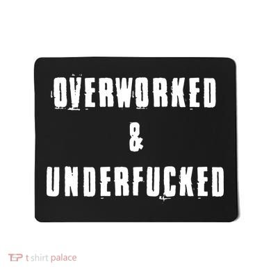Overworked And Underfucked Funny Offensive Mousepad