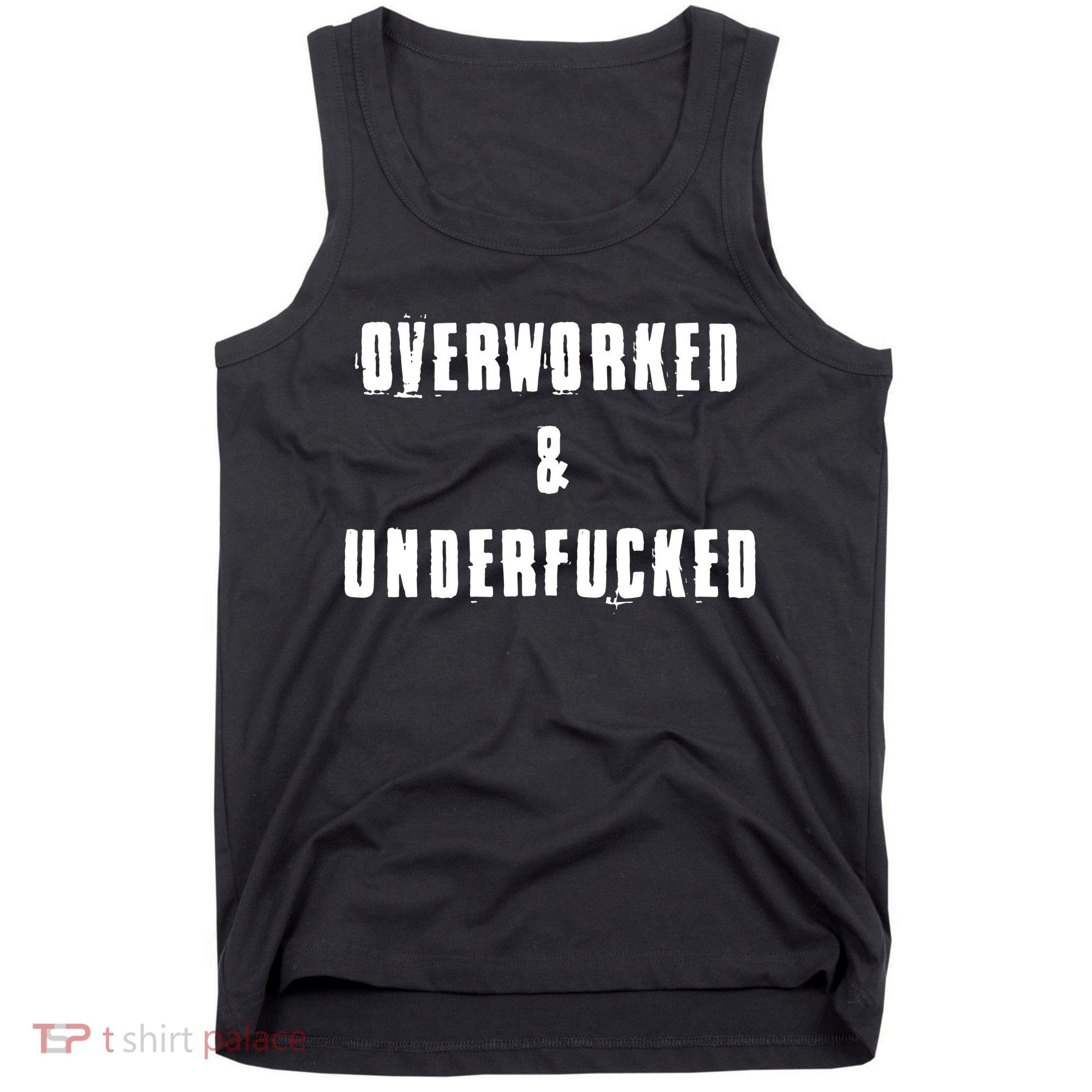 Overworked And Underfucked Funny Offensive Tank Top