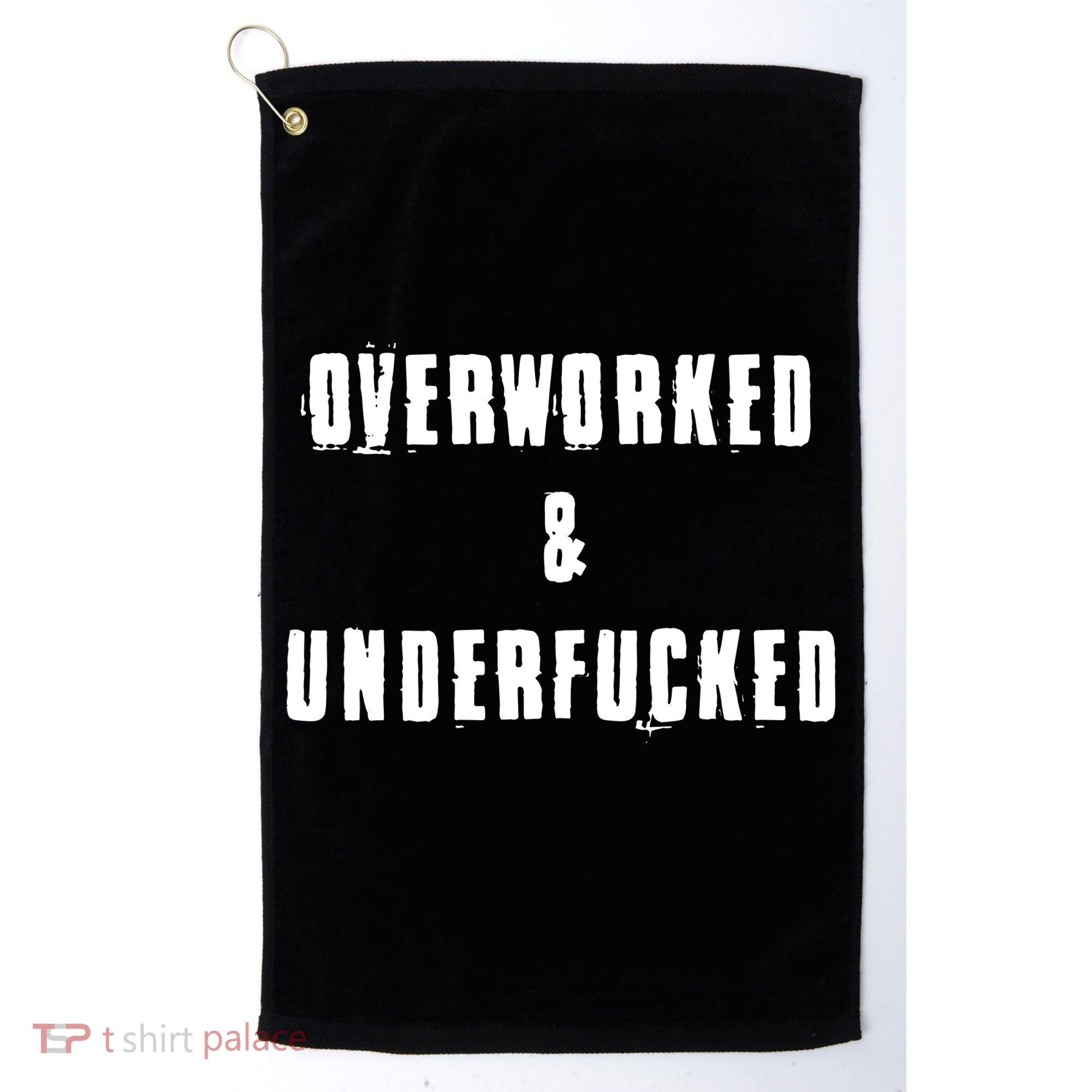 Overworked And Underfucked Funny Offensive Golf Towel