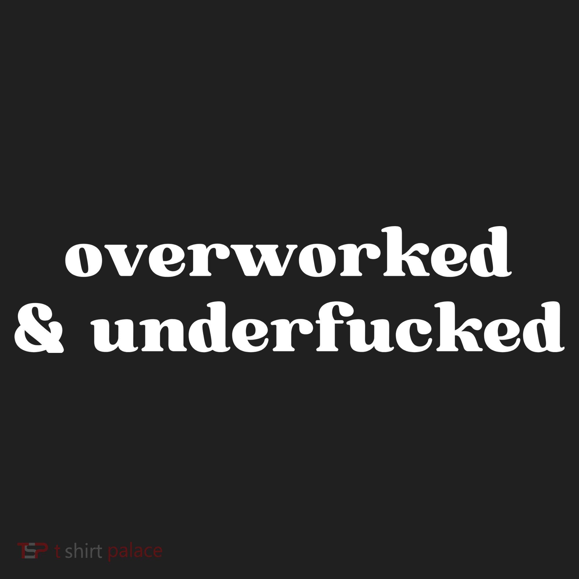 Overworked And Underfucked Funny Offensive Tumbler