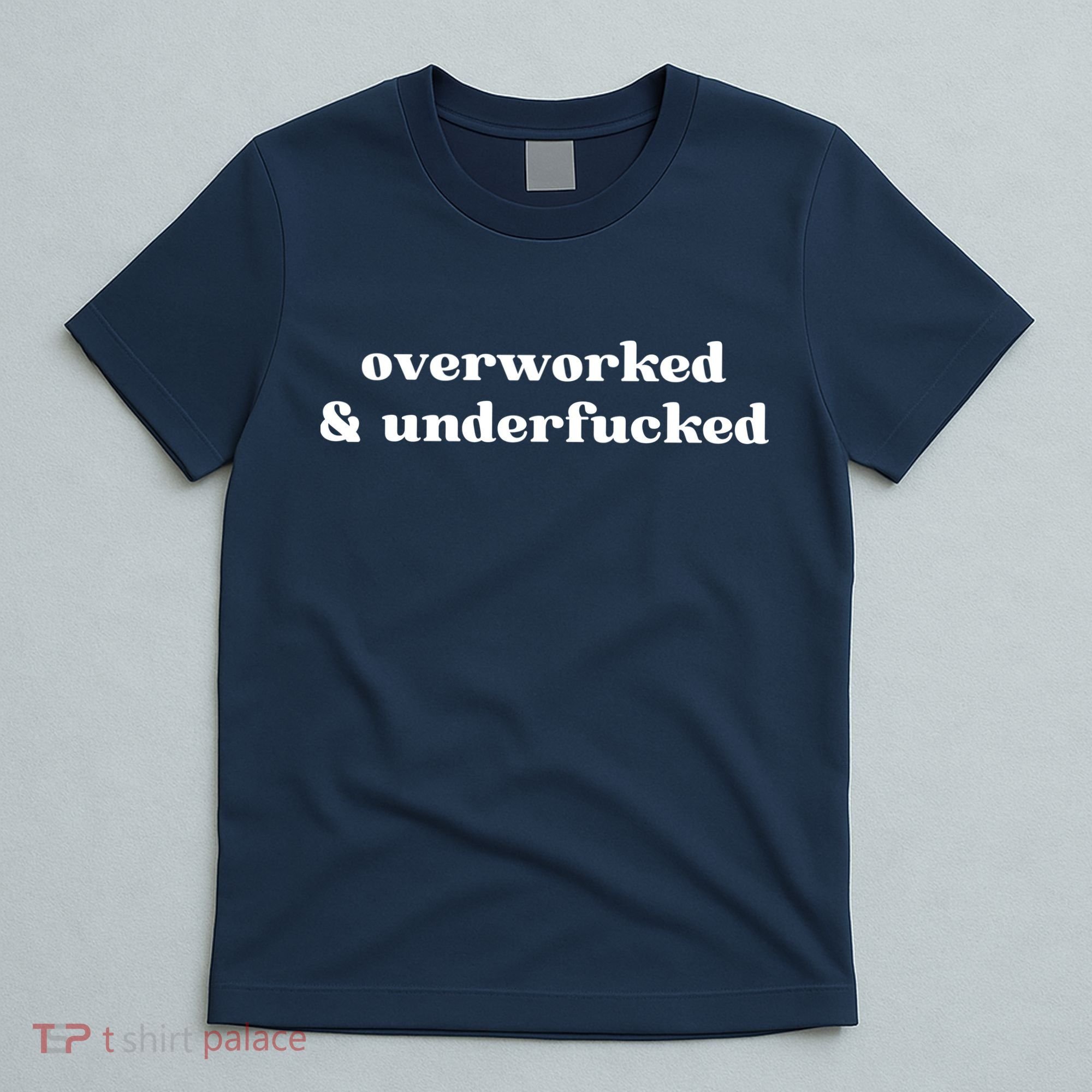 Overworked And Underfucked Funny Offensive T-Shirt