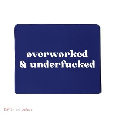 Overworked And Underfucked Funny Offensive Mousepad