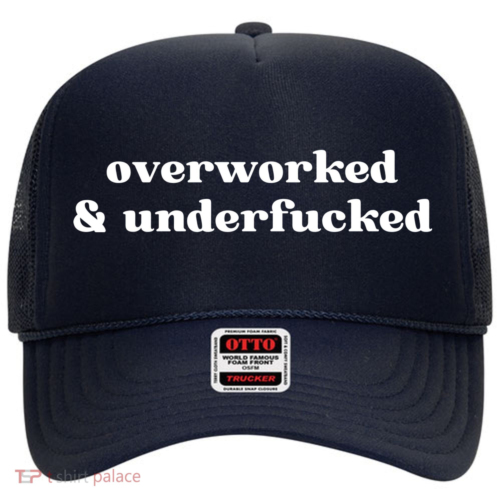 Overworked And Underfucked Funny Offensive Hat