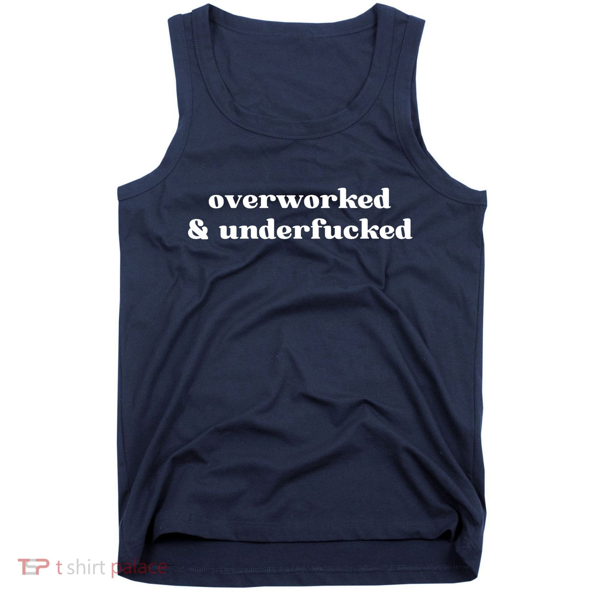 Overworked And Underfucked Funny Offensive Tank Top