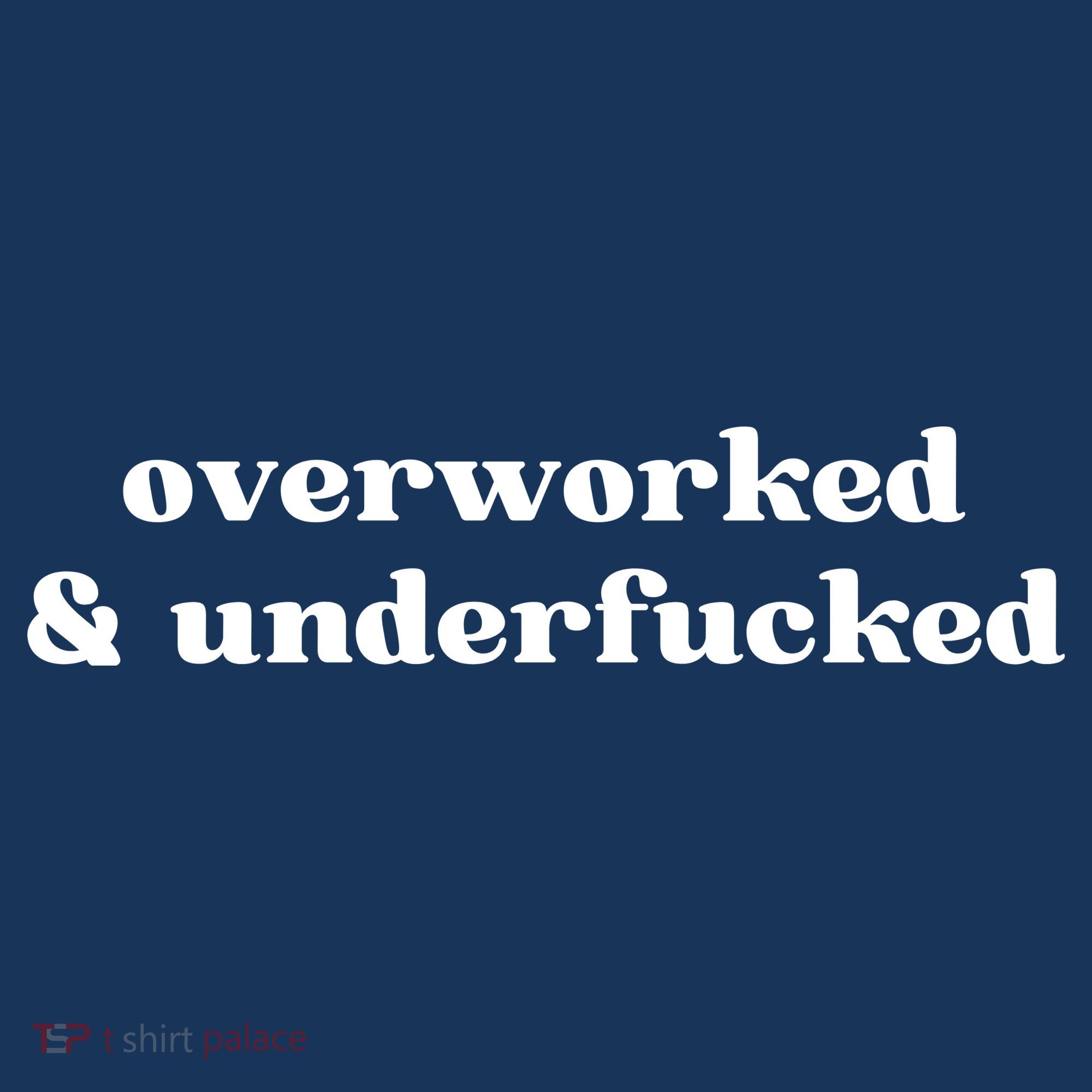 Overworked And Underfucked Funny Offensive Toddler T-Shirt